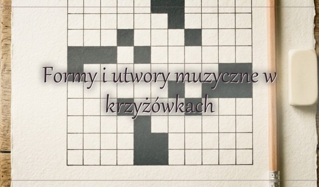 Formy i utwory muzyczne w krzyżówkach